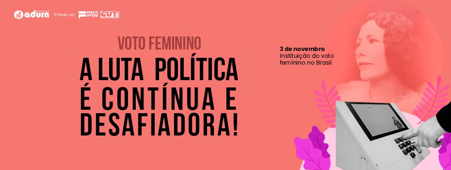 Voto feminino: a luta poltica  contnua e desafiadora!