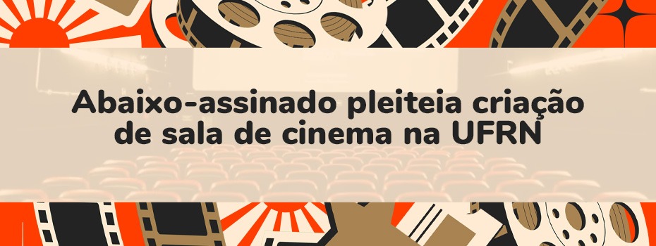 Abaixo-assinado pleiteia criao de sala de cinema na UFRN; acesse