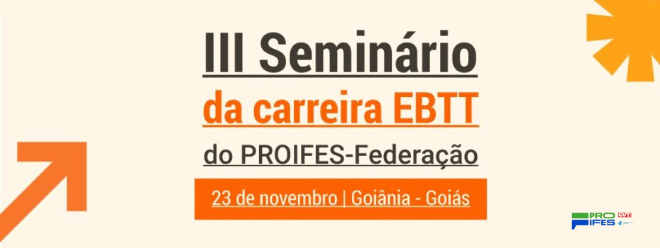 III Seminrio EBTT do PROIFES-Federao: Desafios e Caminhos para a Carreira