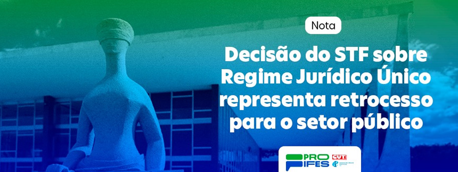 Nota: Deciso do STF sobre Regime Jurdico nico representa retrocesso para o setor pblico