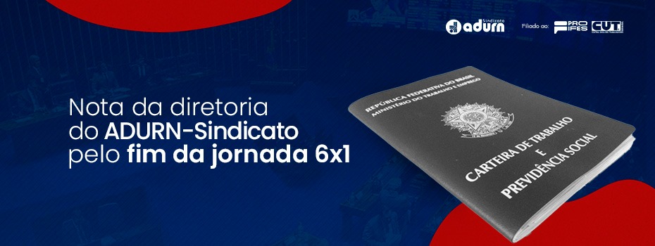 Nota da diretoria do ADURN-Sindicato pelo fim da jornada 6x1; leia na ntegra