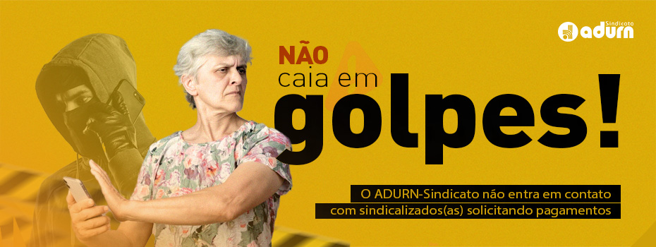 No caia em golpes! O ADURN-Sindicato no entra em contato com sindicalizados solicitando pagamentos