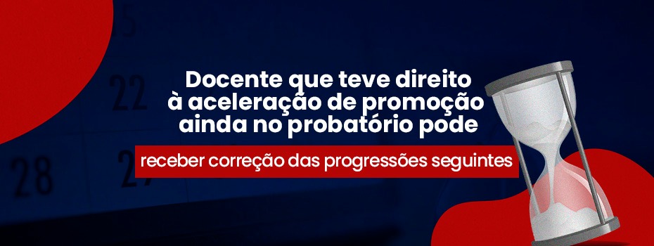 Docente que teve direito  acelerao de promoo ainda no probatrio pode receber correo das progresses seguintes